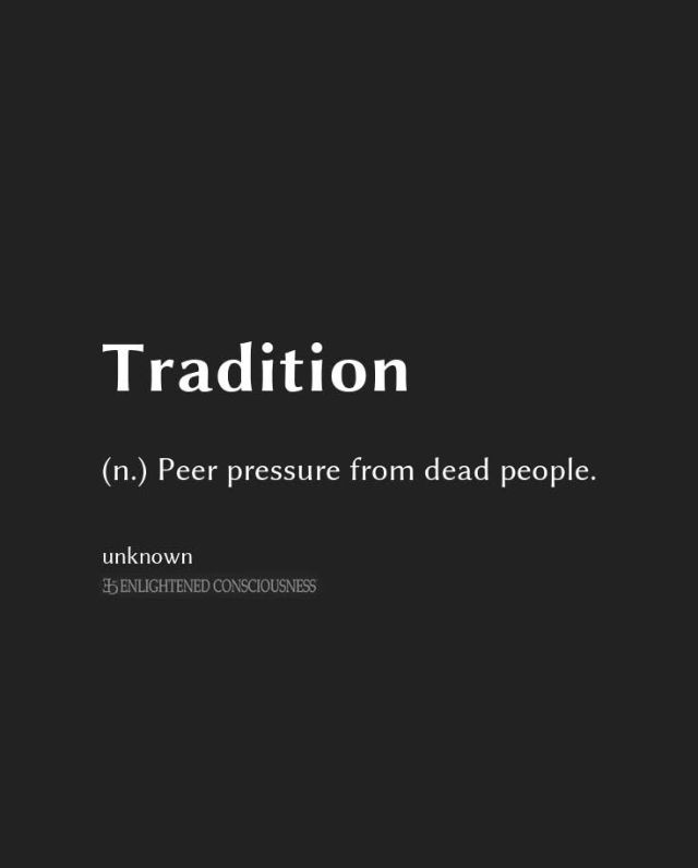Meme: Tradition is just peer pressure from dead people