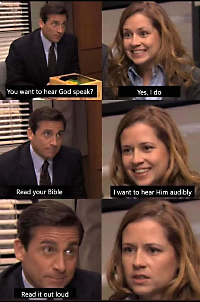 Meme: Want to hear God speak audibly? Read the Bible out loud.