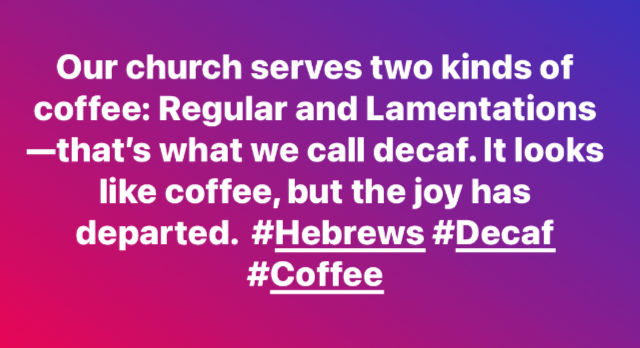 Meme: Lamentations coffee...the joy has departed because it's decaf