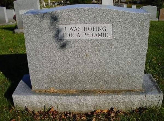 Meme: Headstone reading 'I was hoping for a pyramid'